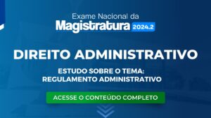 ENAM: o que você precisa saber sobre a temática de Regulamento Administrativo