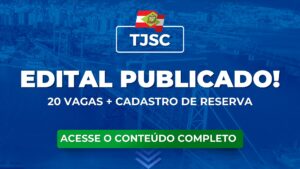 TJSC 2024: Edital Publicado! 20 vagas para Juiz Substituto.