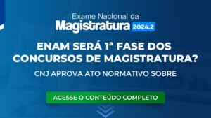 ENAM será 1ª fase dos concursos de magistratura? CNJ aprova ato normativo sobre