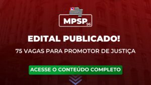 MPSP 96: edital para Promotor de Justiça publicado! 75 vagas disponíveis.
