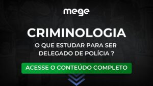 O que estudar em Criminologia para ser Delegado de Polícia?