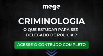 O que estudar em Criminologia para ser Delegado de Polícia?