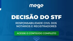 Saiba o que decidiu o STF sobre Responsabilidade Civil dos Notários e Registradores