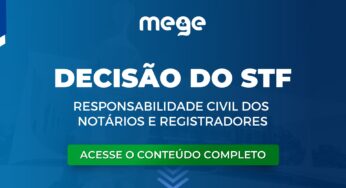 Saiba o que decidiu o STF sobre Responsabilidade Civil dos Notários e Registradores