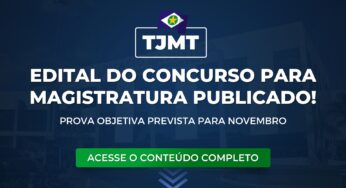TJMT: edital do concurso para Magistratura publicado! Prova objetiva em novembro/2024