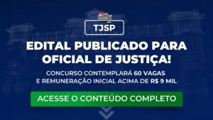 TJSP: edital publicado para Oficial de Justiça. 60 vagas disponíveis!