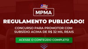MPMA: regulamento publicado! Concurso com Subsídio inicial acima de R$ 32 mil