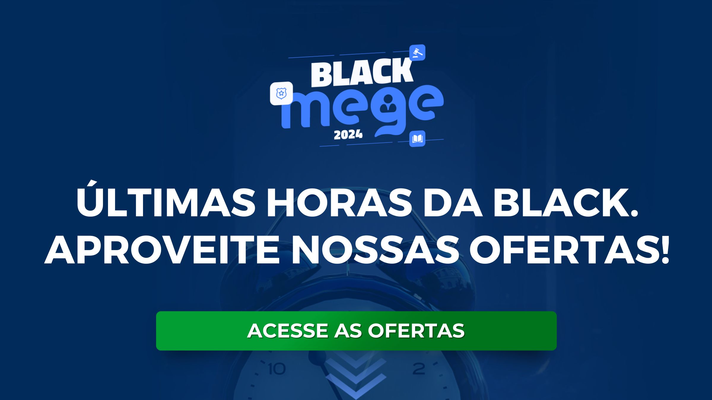 Aproveite as últimas horas da Black MEGE!