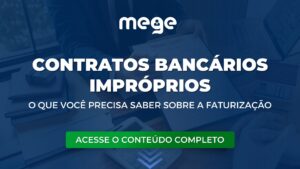 Contratos Bancários Impróprios: O que você precisa saber sobre a Faturização