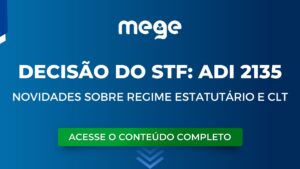 Entenda a decisão do STF na ADI 2135 que afeta a EC 19/98 e traz novidades sobre regime estatutário e CLT