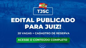 TJSC 2025: edital publicado para Juiz. 20 vagas e subsídio acima de R$ 32 mil.