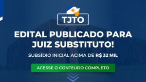 TJTO: edital publicado! Prova em julho. Subsídio acima de R$ 32 mil.
