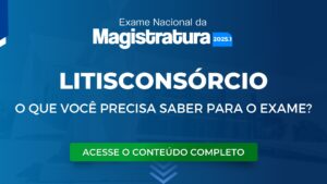 Litisconsórcio no ENAM: O que você precisa saber para o Exame?