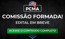 PCMA: comissão formada. Edital para Delegado em breve!