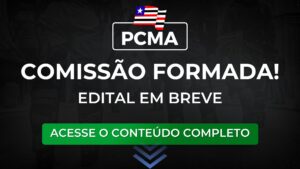 PCMA: comissão formada. Edital para Delegado em breve!
