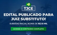 TJCE: Edital para magistratura publicado! Remuneração acima de R$ 35 mil
