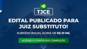 TJCE: Edital para magistratura publicado! Remuneração acima de R$ 35 mil