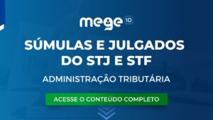 Administração tributária: veja súmulas e julgados do STJ e STF sobre o tema.