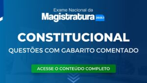 ENAM 2025.1: Prepare-se para o exame com questões de Direito Constitucional com Gabarito Comentado