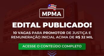 MPMA: edital para promotor publicado! Remuneração inicial acima de R$ 32 mil
