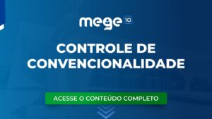 Controle de Convencionalidade e Direitos Humanos: Tema quente nos Concursos