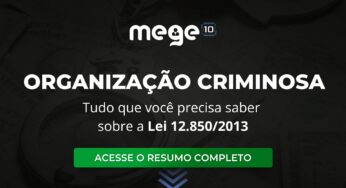 Organização Criminosa: Tudo que você precisa saber sobre a Lei 12.850/2013