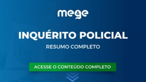 Saiba tudo sobre Inquérito Policial. Veja o resumo completo!