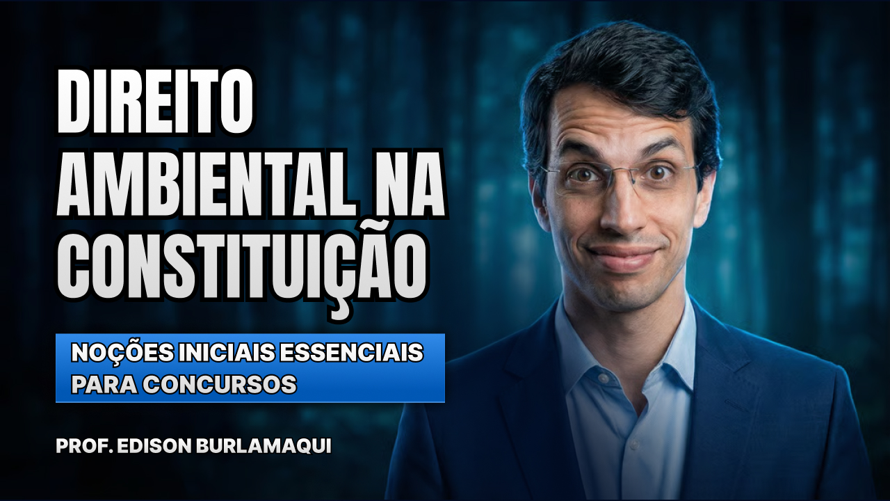 Direito Ambiental na Constituição: noções iniciais essenciais para concursos
