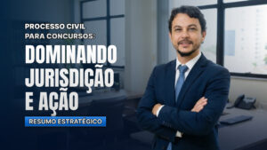 Processo Civil para Concursos: Dominando Jurisdição e Ação (Resumo Estratégico)