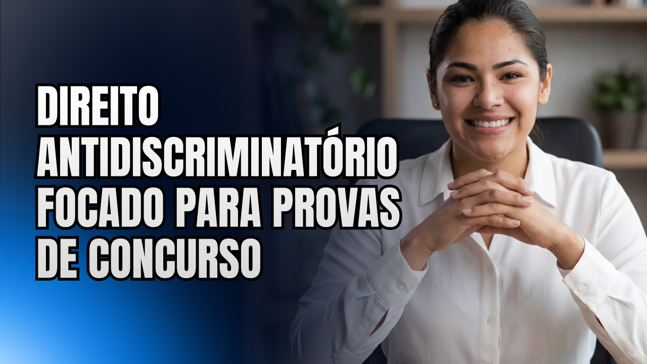 Direito Antidiscriminatório focado para provas de concurso