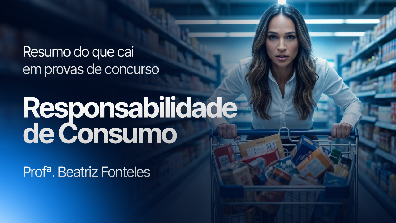 Responsabilidade de Consumo: resumo do que cai em provas de concurso