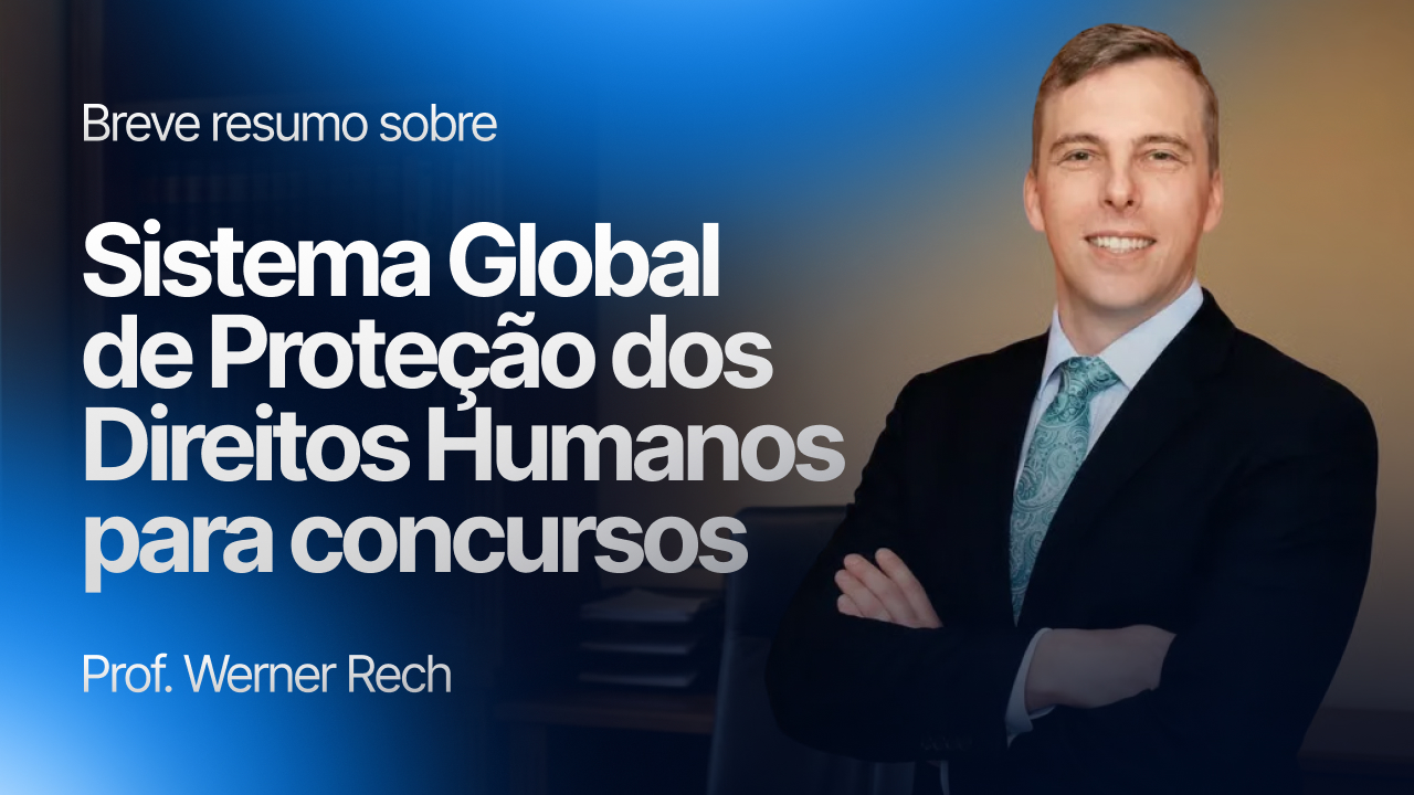 Breve resumo sobre Sistema Global de Proteção dos Direitos Humanos para concursos