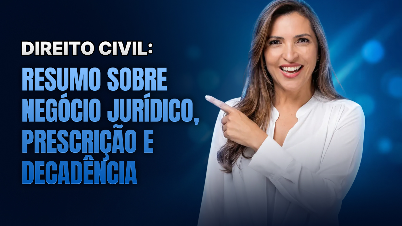 Direito Civil: resumo sobre negócio jurídico, prescrição e decadência
