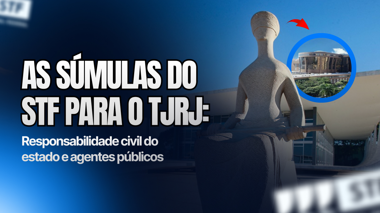 Súmulas do STF para o TJRJ: Responsabilidade civil do Estado e Agentes Públicos