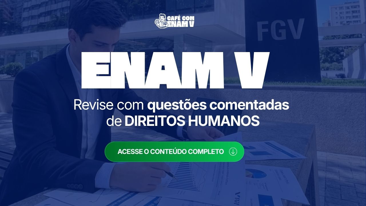 ENAM V: Corte Interamericana e jurisprudência dos Tribunais Superiores com questões comentadas de Direitos Humanos