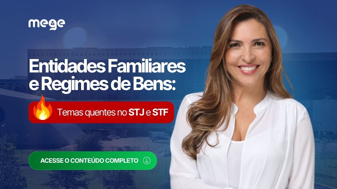 Entidades Familiares e Regimes de Bens: Temas quentes do STF e STJ