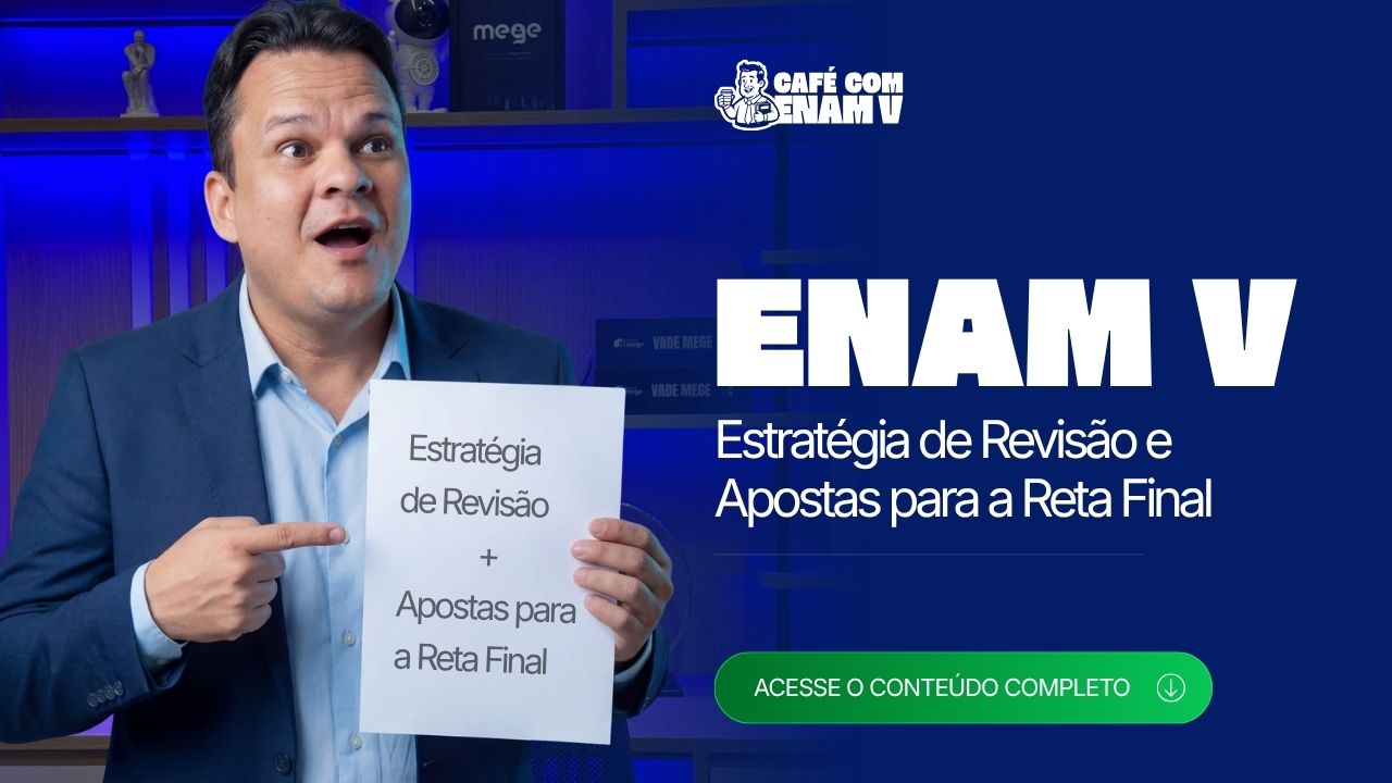 Preparação ENAM V 2026.1: Estratégia de Revisão e Apostas para a Reta Final