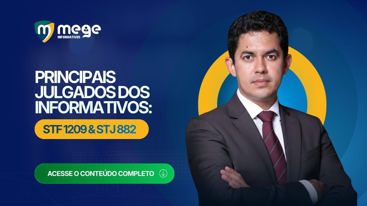 Principais julgados dos Informativos: 882 do STJ e 1209 do STF