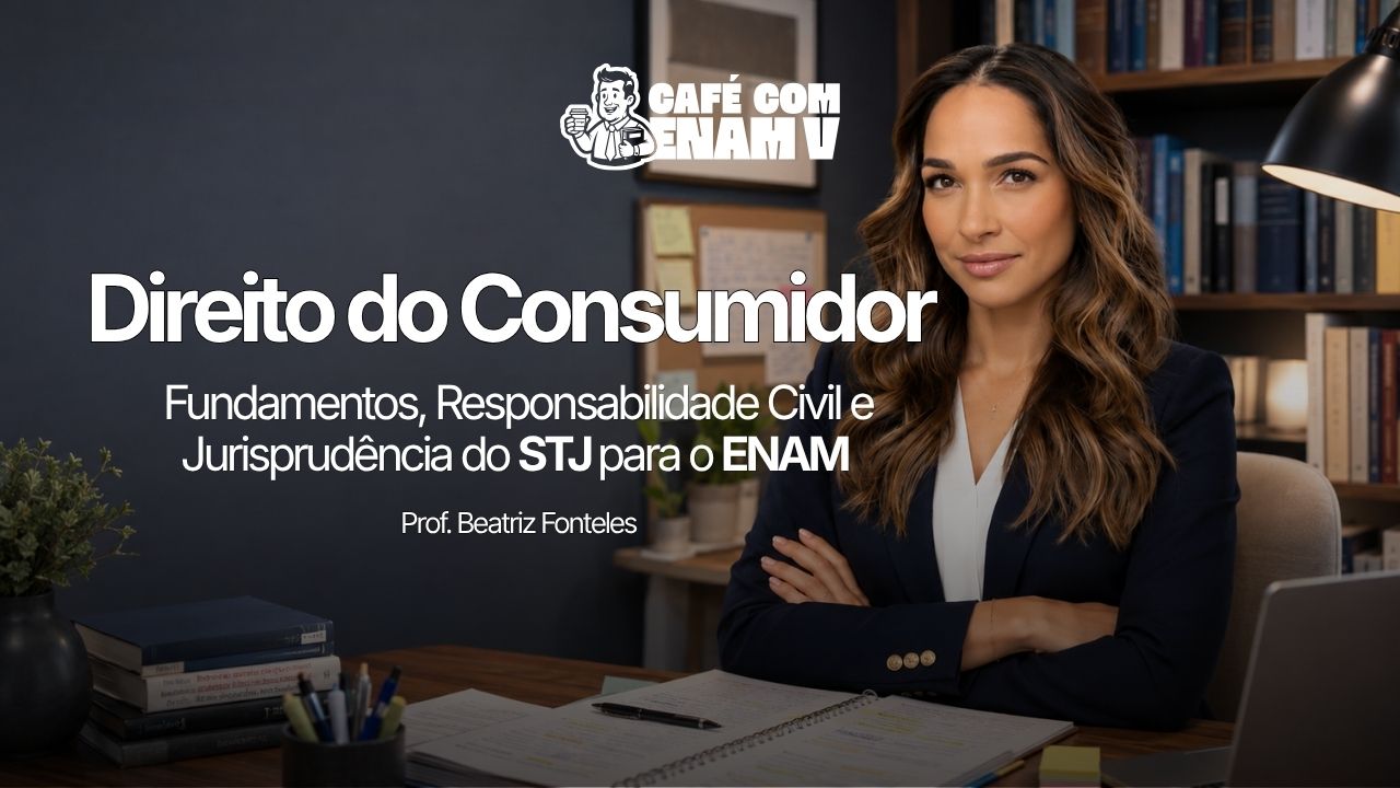 Direito do Consumidor para o ENAM: Fundamentos, Responsabilidade Civil e Jurisprudência do STJ