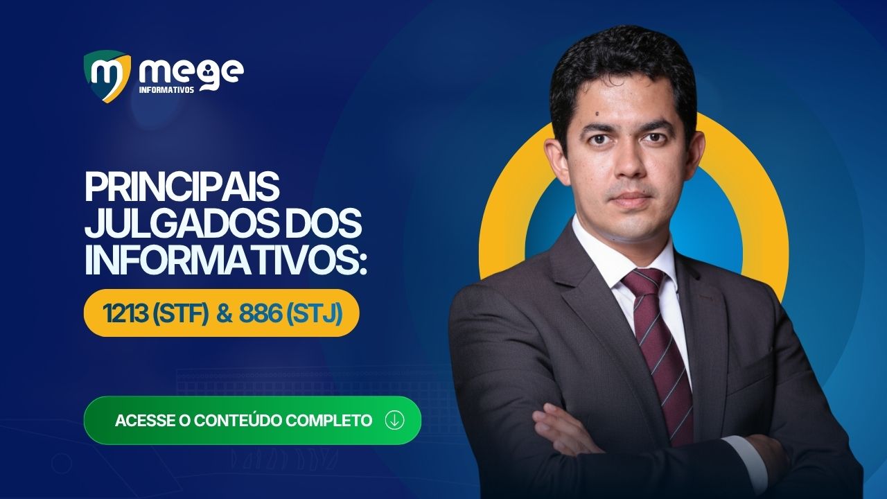 Principais julgados dos Informativos: 1213 do STF e 886 do STJ