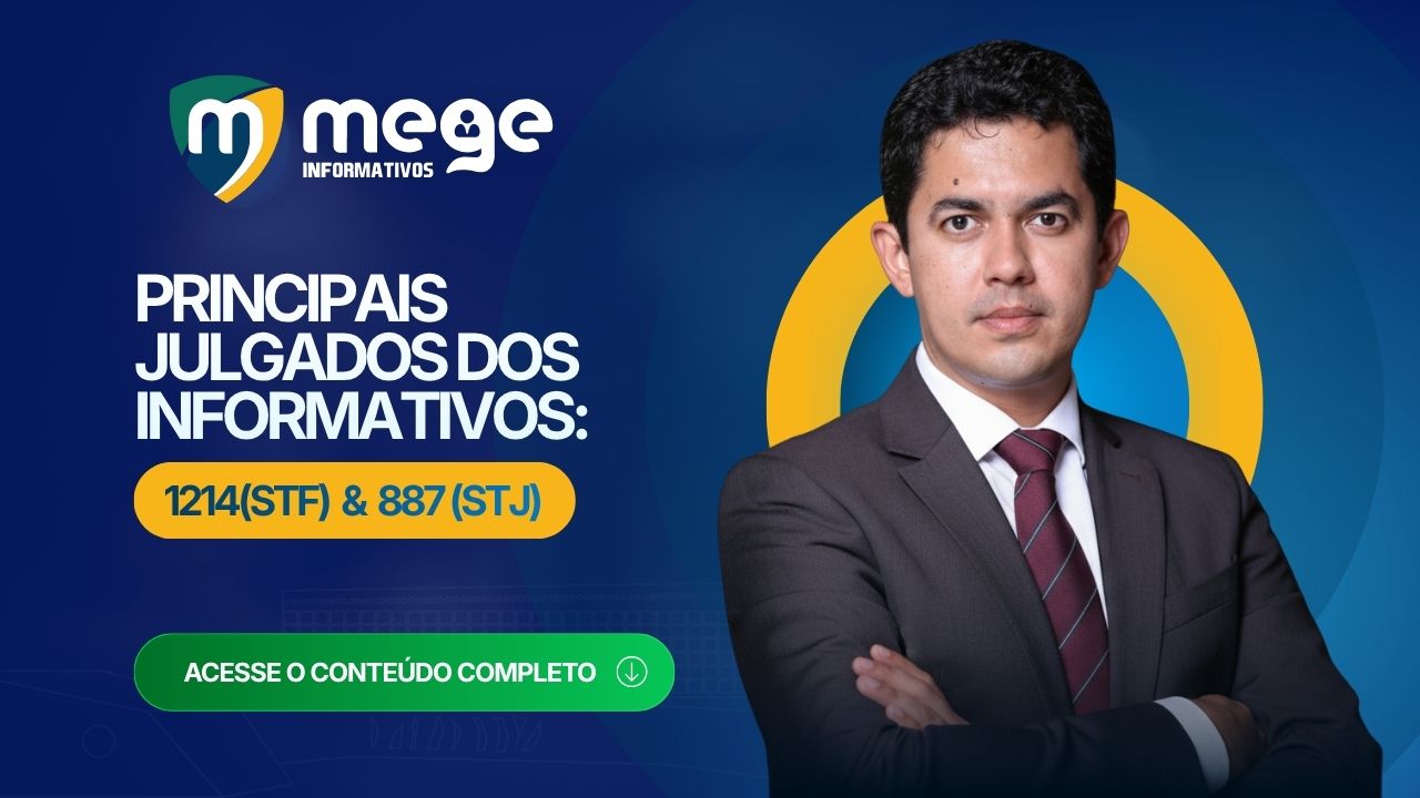 Principais julgados dos Informativos: 1214 do STF e 887 do STJ