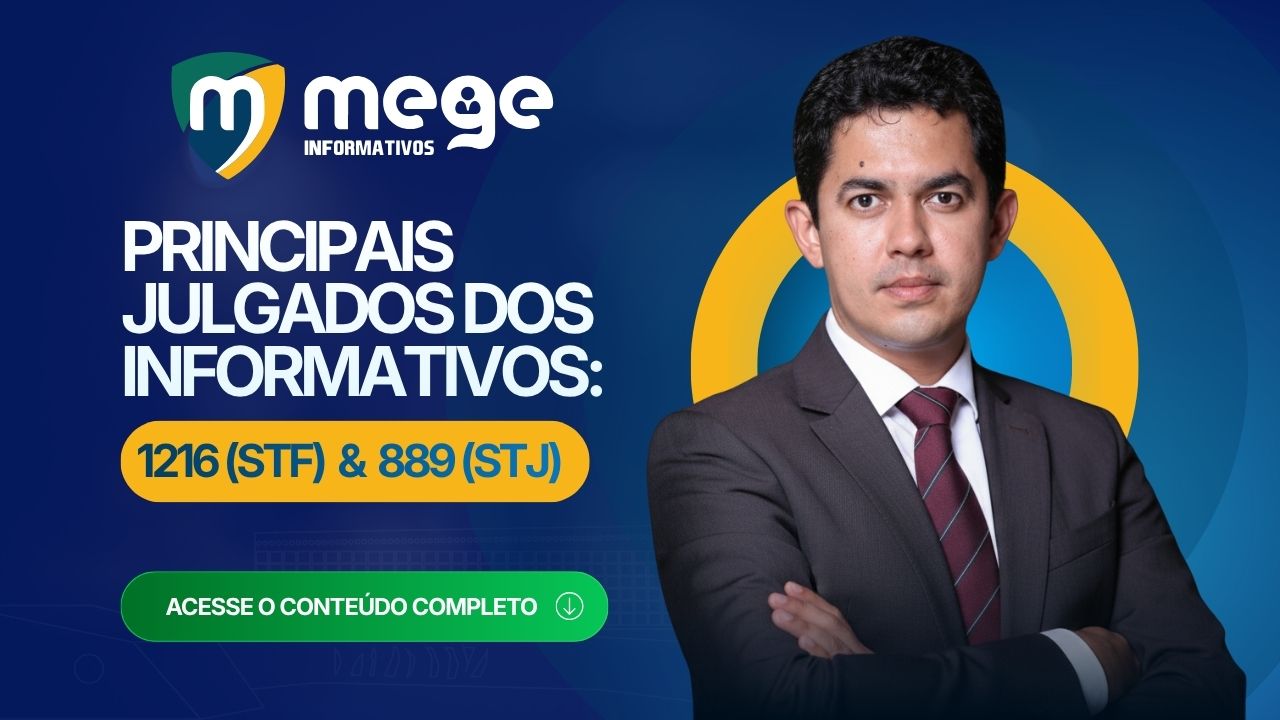 Principais julgados dos Informativos: 1216 do STF e 889 do STJ