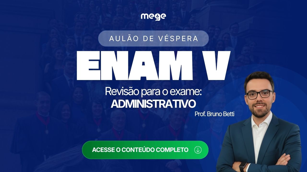 Administrativo no Aulão de Véspera do ENAM V: pontos essenciais com Bruno Betti