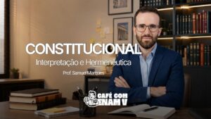 Interpretação e Hermenêutica Constitucional para o ENAM V