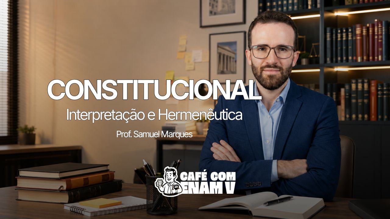 Interpretação e Hermenêutica Constitucional para o ENAM V