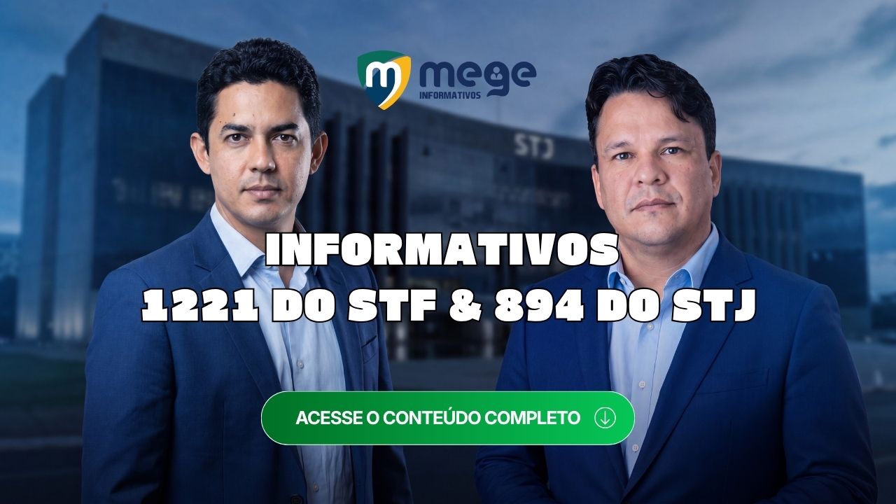 Informativo 1221 STF e Informativo 894 STJ: análise técnica para Magistratura, Ministério Público e Defensoria