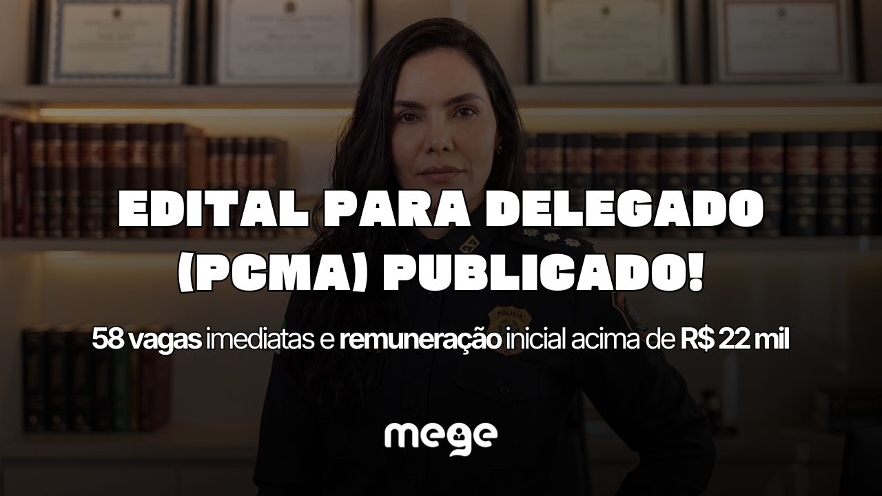 PCMA: edital publicado para Delegado de Polícia. 58 vagas imediatas e remuneração inicial acima de R$ 22 mil