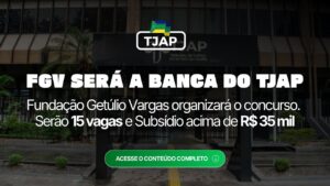 TJAP: FGV é a banca do próximo concurso. 15 vagas e subsídio acima de R$ 35 mil