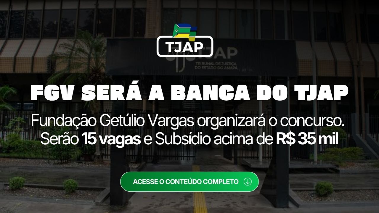 TJAP: FGV é a banca do próximo concurso. 15 vagas e subsídio acima de R$ 35 mil