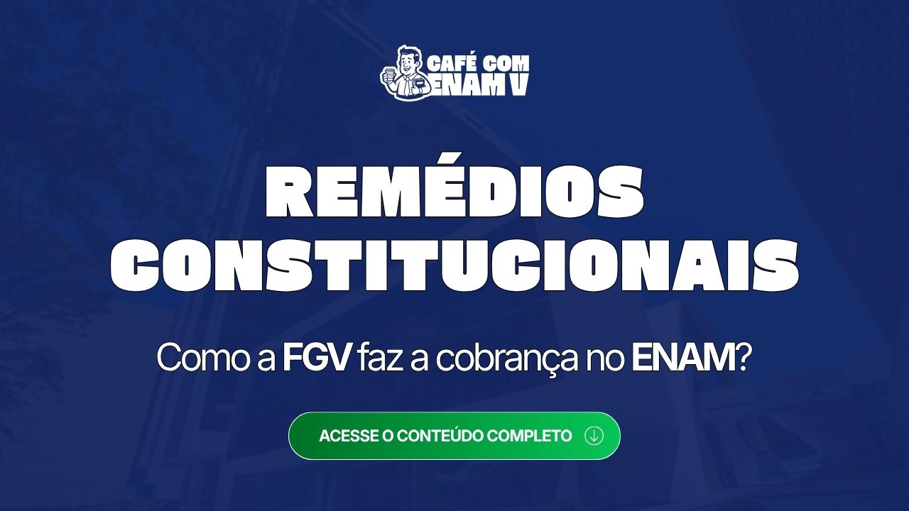 ENAM: Como a FGV cobra Remédios Constitucionais no Exame?